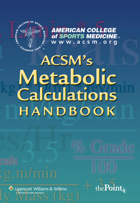 Acsm's Metabolic Calculations Handbook - American College of Sports Medicine (Prepared for publication by)