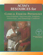 ACSM's Resources for Clinical Exercise Physiology: Musculoskeletal, Neuromuscular, Neoplastic, Immunologic, and Hematologic Conditions - Myers, Jonathan N, PhD (Editor), and Humphrey, Reed (Editor), and Herbert, William G (Editor)