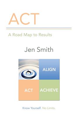 ACT: A Road Map to Results - Smith, Jen