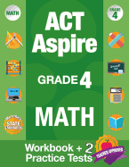 ACT Aspire Grade 4 Math: Workbook and 2 ACT Aspire Practice Tests, ACT Aspire Review, Math Practice 4th Grade, Grade 4 Math Workbook