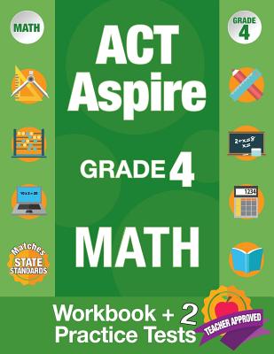 ACT Aspire Grade 4 Math: Workbook and 2 ACT Aspire Practice Tests, ACT Aspire Review, Math Practice 4th Grade, Grade 4 Math Workbook - Act Aspire Review Team, and Origins Publications