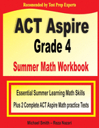 ACT Aspire Grade 4 Summer Math Workbook: Essential Summer Learning Math Skills plus Two Complete ACT Aspire Math Practice Tests
