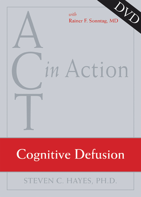 Act in Action DVD: Cognitive Defusion - Hayes, Steven C.