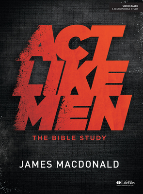 ACT Like Men - Bible Study Book - MacDonald, James
