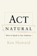 ACT Natural: How to Speak to Any Audience