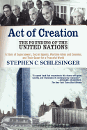 Act of Creation: The Founding of the United Nations