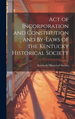 Act of Incorporation and Constitution and By-laws of the Kentucky Historical Society - Kentucky Historical Society (Creator)