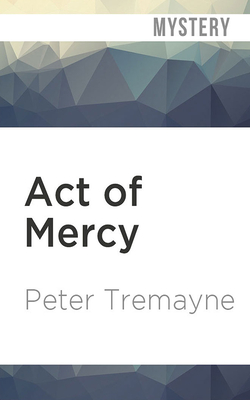 Act of Mercy - Tremayne, Peter, and Lennon, Caroline (Read by)