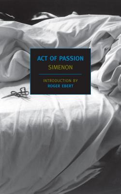 Act of Passion - Simenon, Georges, and Varse, Louise (Translated by), and Ebert, Roger (Introduction by)