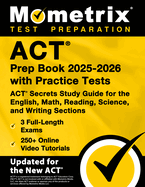 ACT Prep Book 2025-2026 with Practice Tests - 3 Full-Length Exams, 250+ Online Video Tutorials, ACT Secrets Study Guide for the English, Math, Reading, Science, and Writing Sections: [9th Edition]