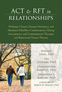 ACT & RFT in Relationships: Helping Clients Deepen Intimacy and Maintain Healthy Commitments Using Acceptance and Commitment Therapy and Relational Frame Theory