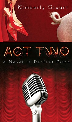 Act Two: A Novel in Perfect Pitch - Stuart, Kimberly