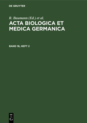 ACTA Biologica Et Medica Germanica. Band 16, Heft 2 - Baumann, R (Editor), and Dutz, H (Editor), and Graffi, A (Editor)