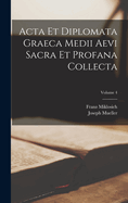 Acta Et Diplomata Graeca Medii Aevi Sacra Et Profana Collecta; Volume 4