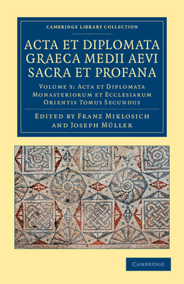 Acta et Diplomata Graeca Medii Aevi Sacra et Profana - Miklosich, Franz (Editor), and Mller, Josef (Editor)