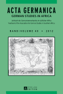 ACTA Germanica: German Studies in Africa- Jahrbuch Des Germanistenverbandes Im Suedlichen Afrika- Journal of the Association for German Studies in Southern Africa- Band/Volume 41/2013