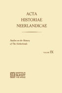 Acta Historiae Neerlandicae IX: Studies on the History of the Netherlands - Baetens, R., and Balthazar, H., and Dijk, H. Van