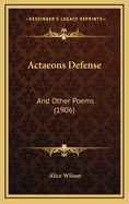 Actaeons Defense: And Other Poems (1906)