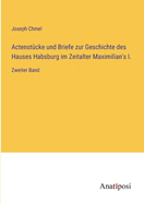 Actenstcke und Briefe zur Geschichte des Hauses Habsburg im Zeitalter Maximilian's I.: Zweiter Band