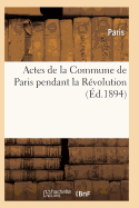 Actes de La Commune de Paris Pendant La Revolution. 2e Serie