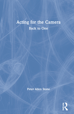 Acting for the Camera: Back to One - Stone, Peter Allen