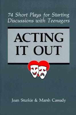 Acting It Out: 74 Short Plays for Starting Discussions with Teenagers - Sturkie, Joan, and Cassidy, Marsh