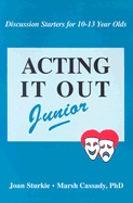 Acting It Out Junior: Discussion Starters for 10-13 Year Olds