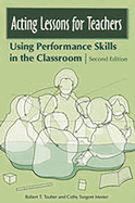 Acting Lessons for Teachers: Using Performance Skills in the Classroom Second Edition