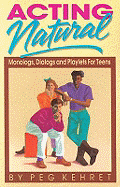 Acting Natural: Monologs, Dialogs, and Playlets for Teens - Kehret, Peg