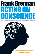 Acting on Conscience: How Can We Responsibly Mix Law, Religion and Politics?
