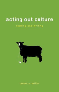 Acting Out Culture: Reading and Writing - Miller, James S