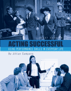 Acting Successful: Using Performance Skills in Everyday Life