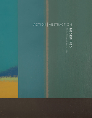 Action Abstraction Redefined: Modern Native Art: 1940s to 1970s - Evans, Lara (Text by), and Flahive, Ryan S (Text by), and Ketchum-Heap of Birds, Shanna (Text by)