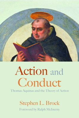 Action and Conduct: Thomas Aquinas and the Theory of Action - Brock, Stephen L, and McInerny, Ralph (Foreword by)