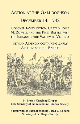 Action at the Galudoghson, December 14, 1742. Colonel James Patton, Captain John McDowell and the First Battle with the Indians in the Valley of Virginia with an Appendix Containing Early Accounts of the Battle - Lobdell, Jared C