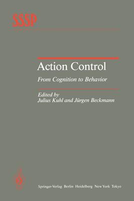 Action Control: From Cognition to Behavior - Kuhl, Julius (Editor), and Beckmann, Jrgen (Editor)
