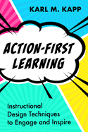 Action-First Learning: Instructional Design Techniques to Engage and Inspire