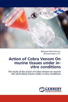Action of Cobra Venom On murine tissues under in-vitro conditions - Bhattacharya, Debojyoti, and Rajan U D, Bharathi