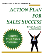 Action Plan for Sales Success: Not Just What to Do, But How to Do It!