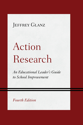 Action Research: An Educational Leader's Guide to School Improvement - Glanz, Jeffrey, Pro