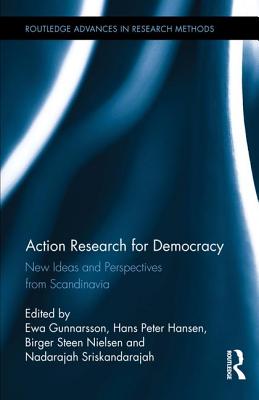 Action Research for Democracy: New Ideas and Perspectives from Scandinavia - Gunnarsson, Ewa (Editor), and Hansen, Hans Peter (Editor), and Nielsen, Birger Steen (Editor)