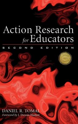 Action Research for Educators - Tomal, Daniel R, Dr., and Hastert, Dennis J (Foreword by)