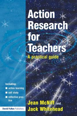 Action Research for Teachers: A Practical Guide - McNiff, Jean, and Whitehead, Jack