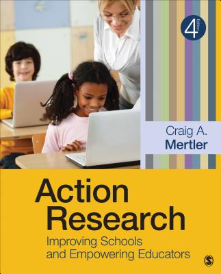 Action Research: Improving Schools and Empowering Educators - Mertler, Craig A.