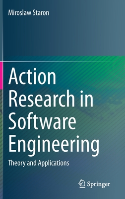 Action Research in Software Engineering: Theory and Applications - Staron, Miroslaw