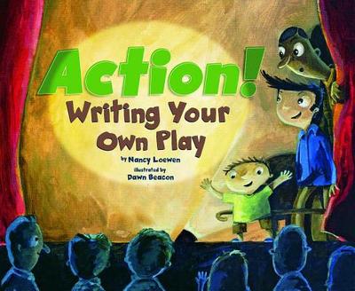Action!: Writing Your Own Play - Loewen, Nancy