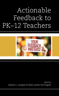 Actionable Feedback to Pk-12 Teachers - LaVigne, Alyson L (Editor), and Derrington, Mary Lynne (Editor), and Glanz (Editor)