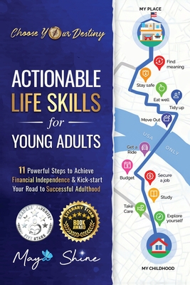 Actionable Life Skills for Young Adults: 11 Powerful Steps to Achieve Financial Independence and Kick-start Your Road to Successful Adulthood - Shine, Maya