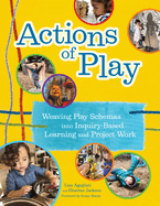 Actions of Play: Weaving Play Schemas Into Inquiry-Based Learning and Project Work