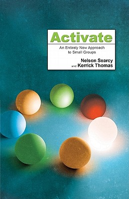 Activate: An Entirely New Approach to Small Groups - Searcy, Nelson, and Thomas, Kerrick